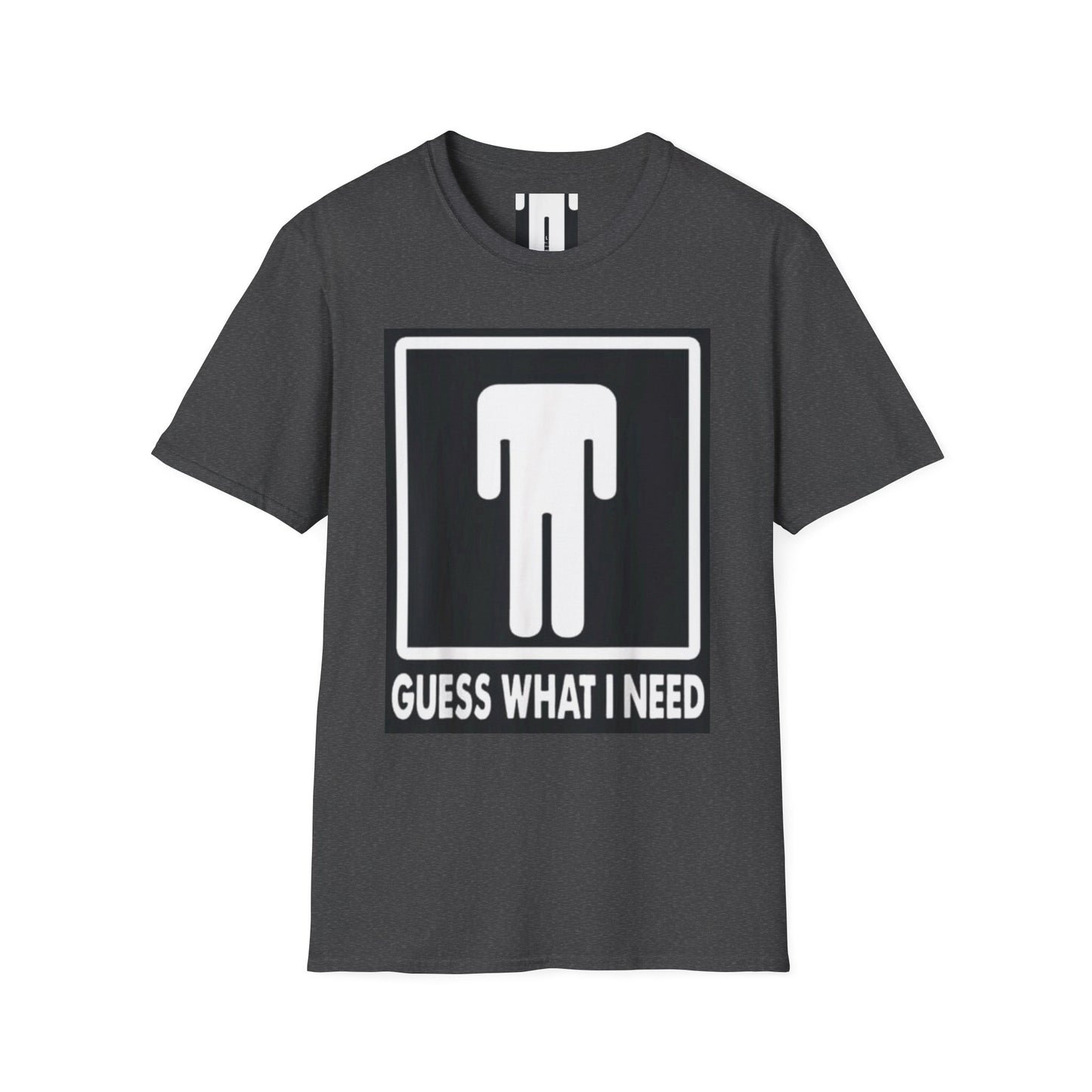 T-Shirt — 'Guess What I Need' Funny Graphic Tee