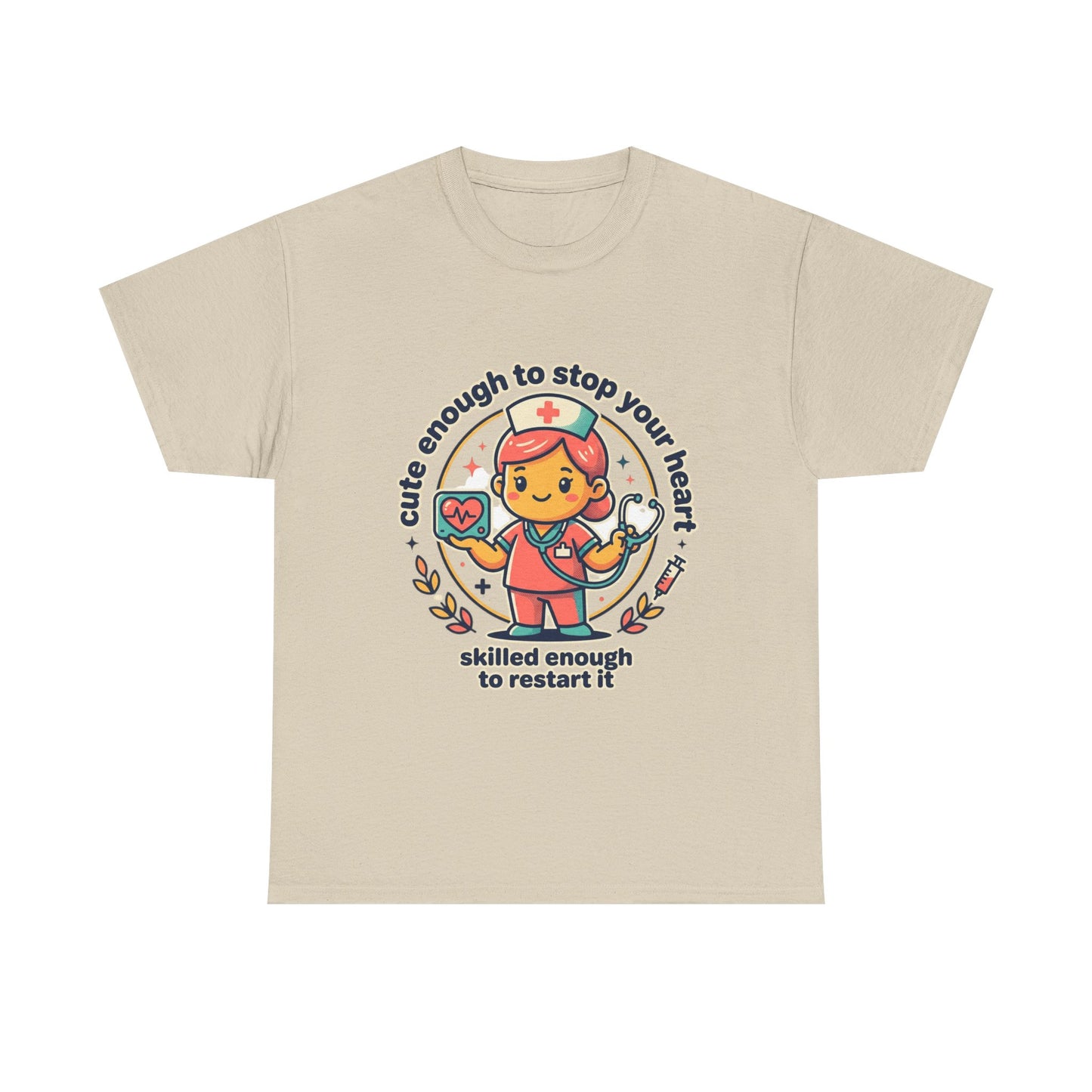 Nurse T-Shirt — "Cute Enough to Stop Your Heart, Skilled Enough to Restart It" Cute Medical Tee