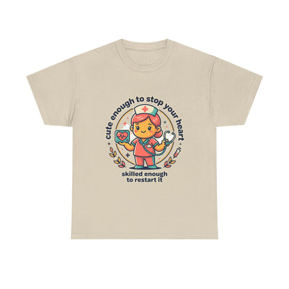 Nurse T-Shirt — "Cute Enough to Stop Your Heart, Skilled Enough to Restart It" Cute Medical Tee