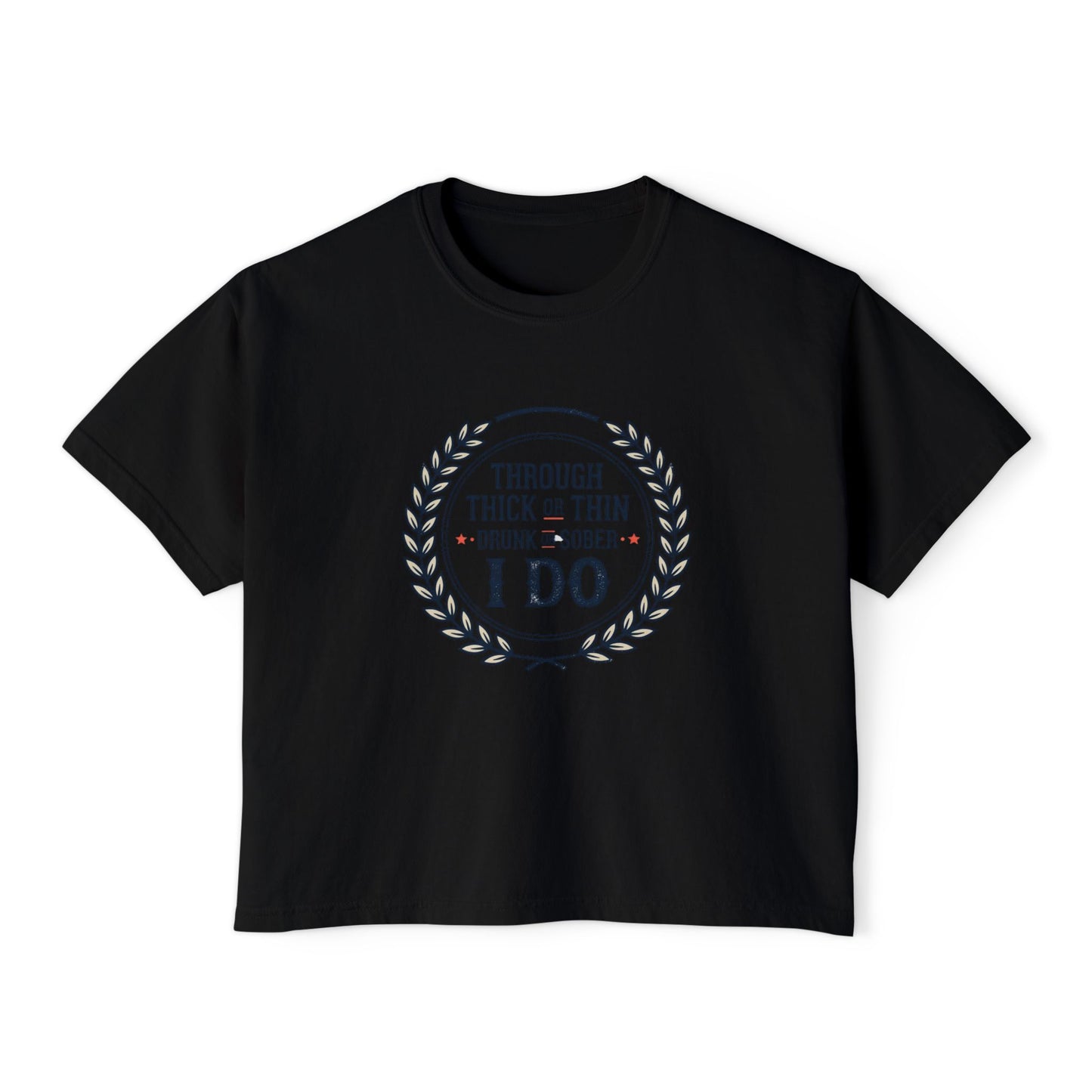 I Do Vows Tee — 'Through Thick or Thin, Drunk or Sober' Women's Boxy Shirt