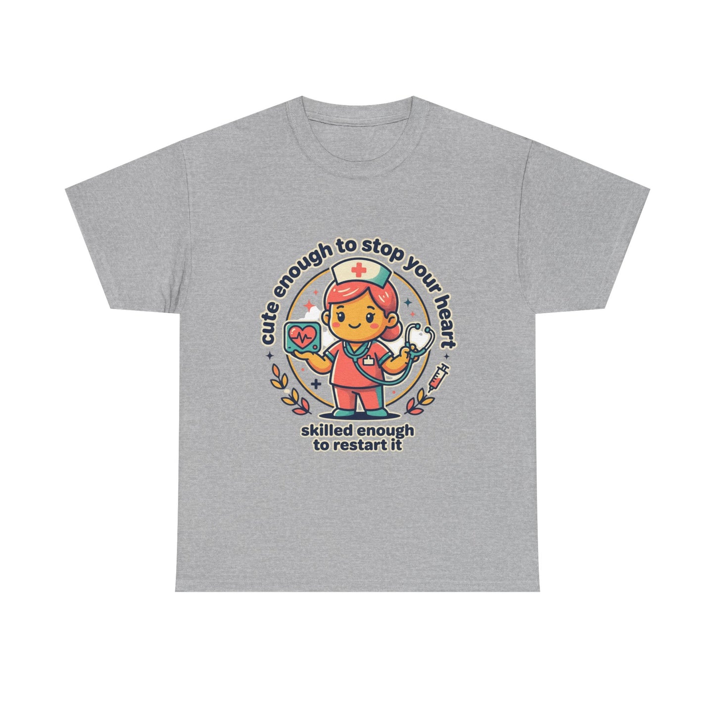 Nurse T-Shirt — "Cute Enough to Stop Your Heart, Skilled Enough to Restart It" Cute Medical Tee