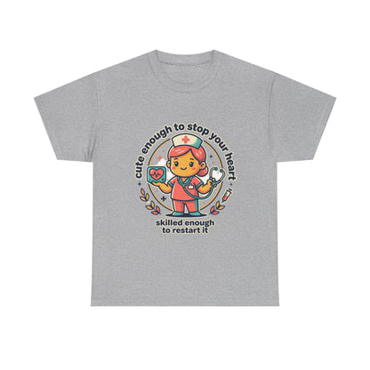 Nurse T-Shirt — "Cute Enough to Stop Your Heart, Skilled Enough to Restart It" Cute Medical Tee