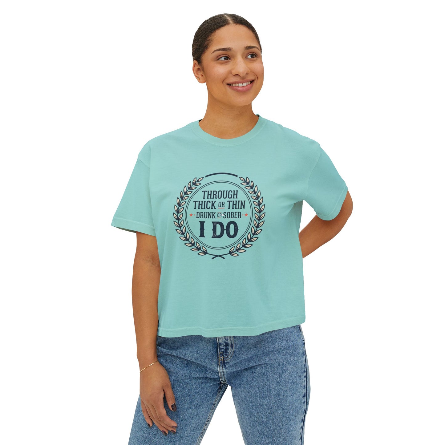 I Do Vows Tee — 'Through Thick or Thin, Drunk or Sober' Women's Boxy Shirt