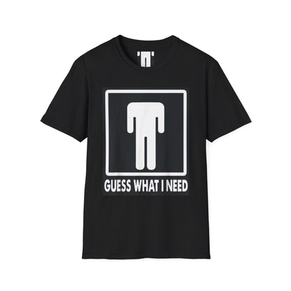 T-Shirt — 'Guess What I Need' Funny Graphic Tee