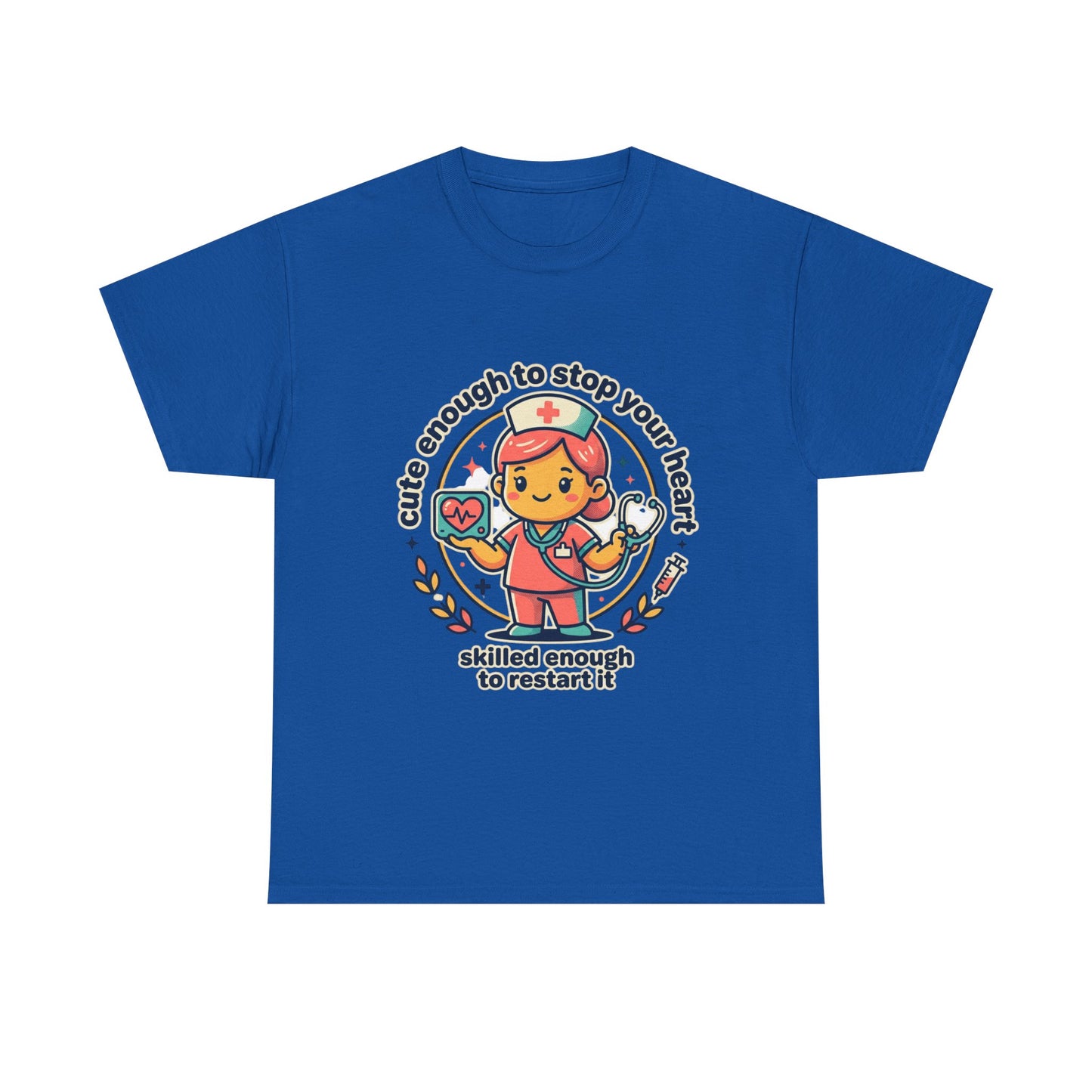 Nurse T-Shirt — "Cute Enough to Stop Your Heart, Skilled Enough to Restart It" Cute Medical Tee