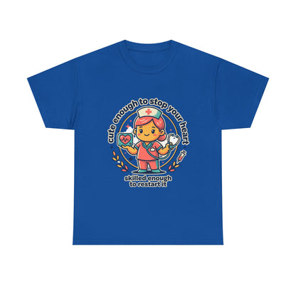 Nurse T-Shirt — "Cute Enough to Stop Your Heart, Skilled Enough to Restart It" Cute Medical Tee