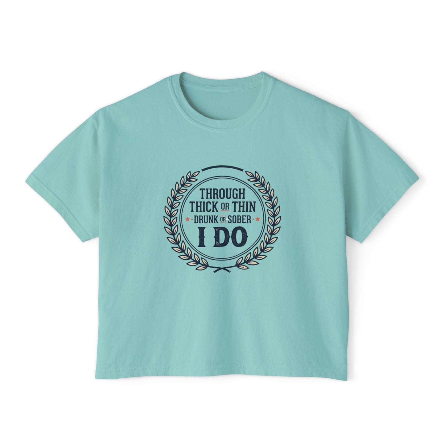 I Do Vows Tee — 'Through Thick or Thin, Drunk or Sober' Women's Boxy Shirt