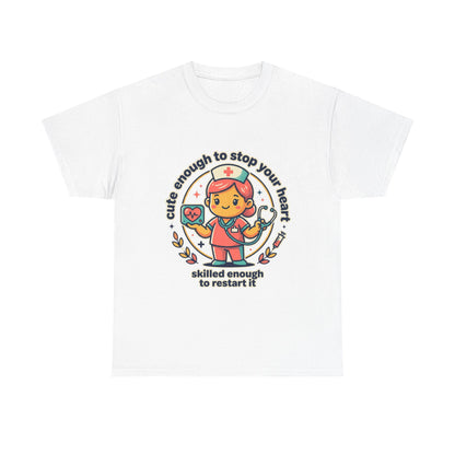 Nurse T-Shirt — "Cute Enough to Stop Your Heart, Skilled Enough to Restart It" Cute Medical Tee