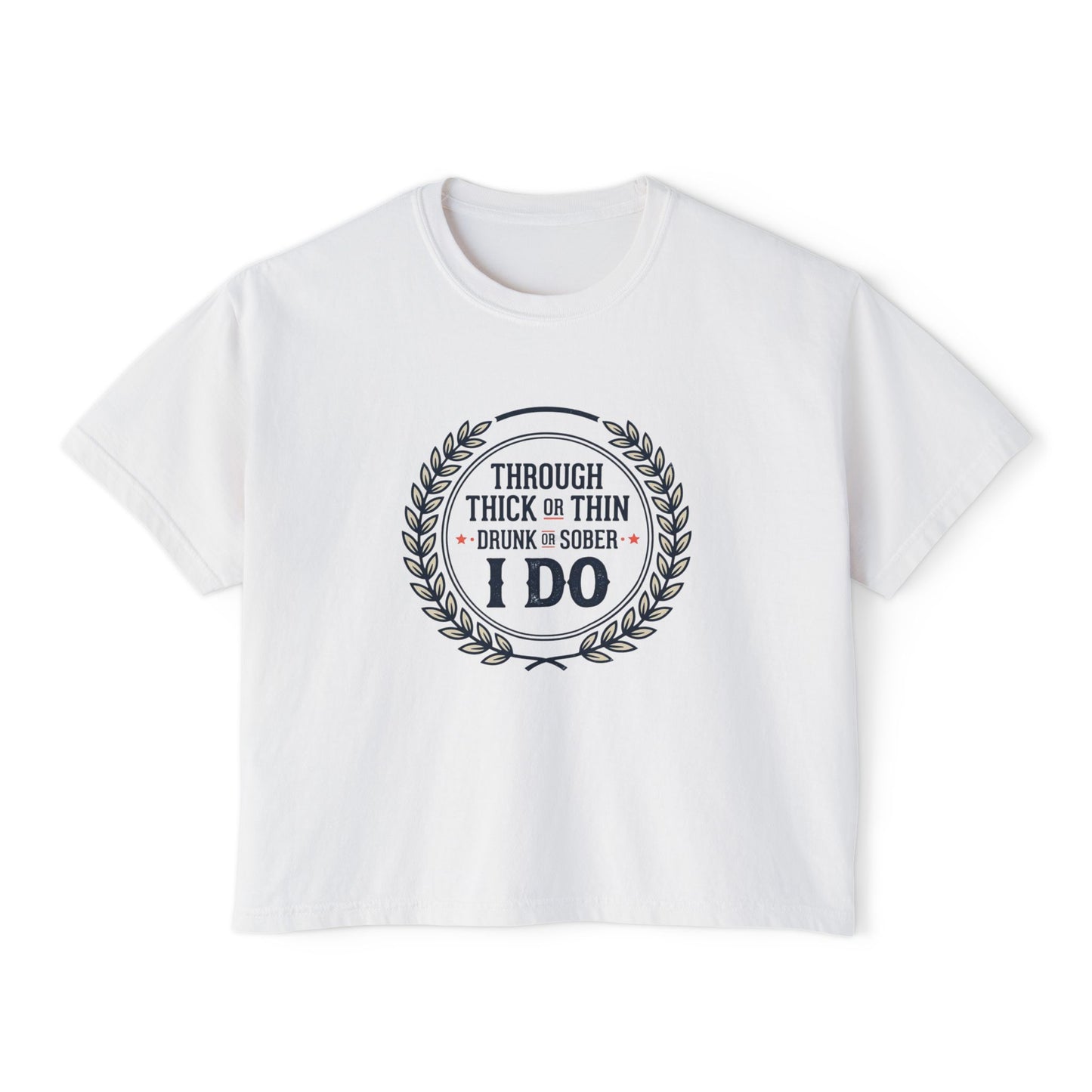 I Do Vows Tee — 'Through Thick or Thin, Drunk or Sober' Women's Boxy Shirt