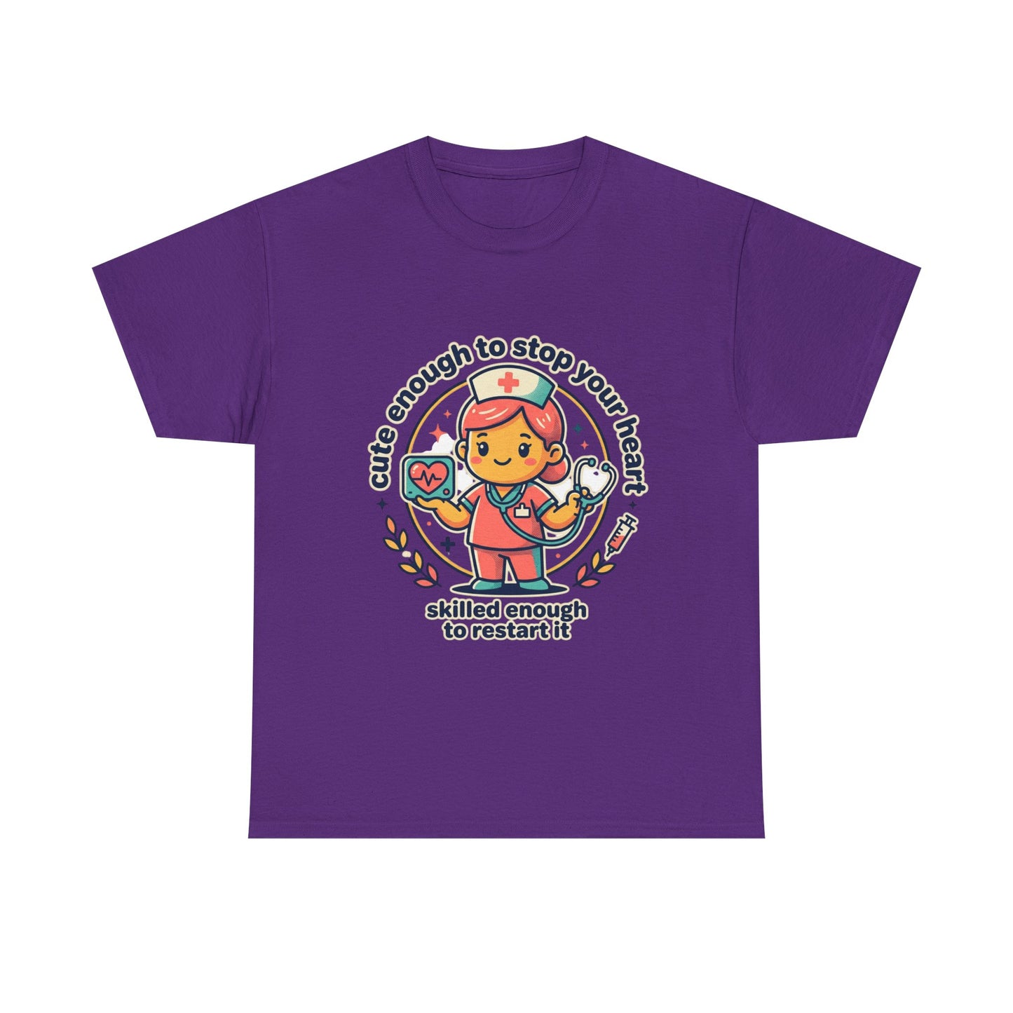 Nurse T-Shirt — "Cute Enough to Stop Your Heart, Skilled Enough to Restart It" Cute Medical Tee