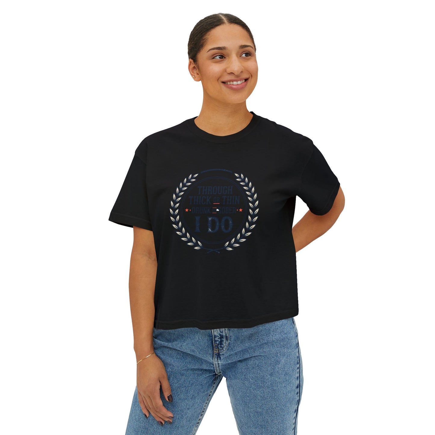 I Do Vows Tee — 'Through Thick or Thin, Drunk or Sober' Women's Boxy Shirt