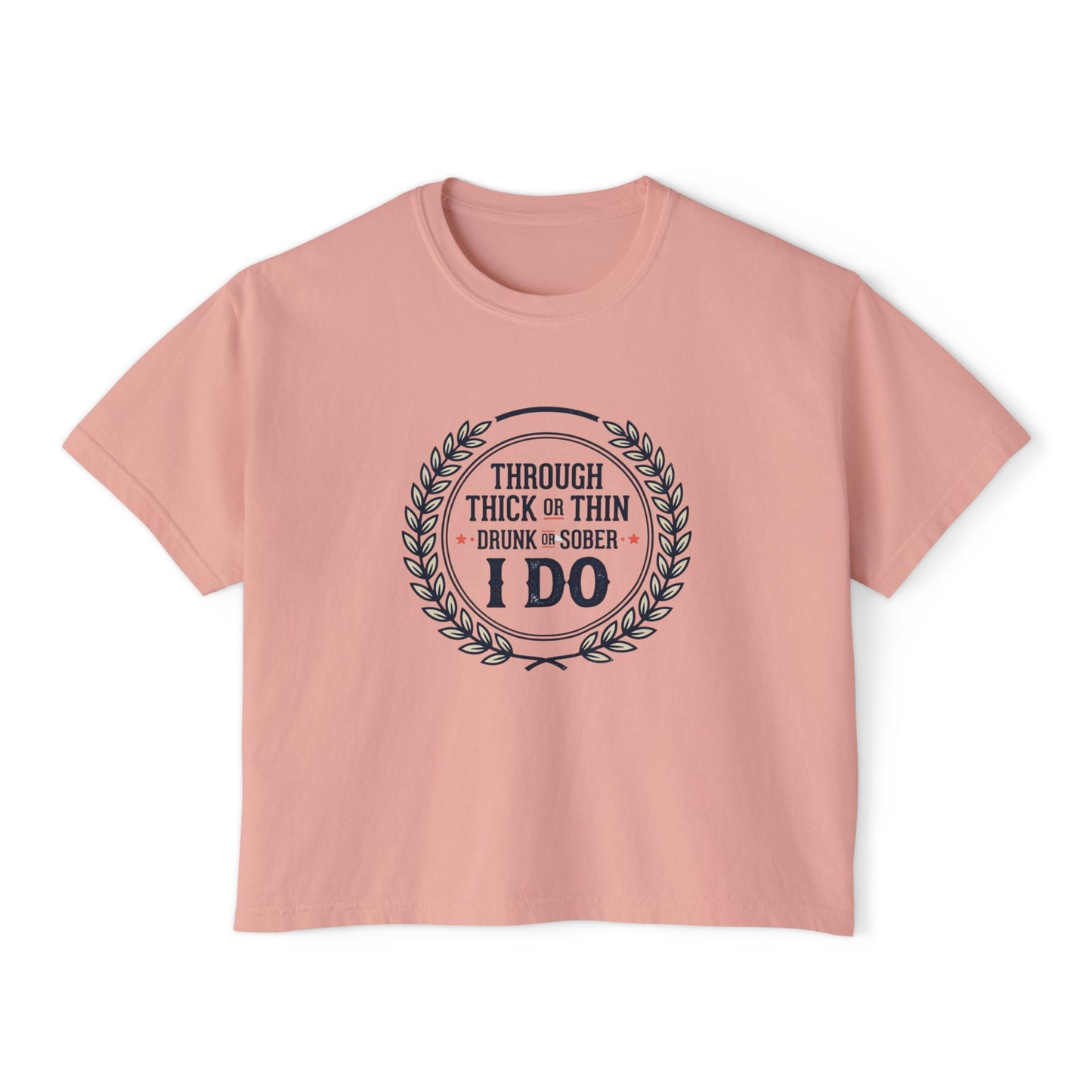 I Do Vows Tee — 'Through Thick or Thin, Drunk or Sober' Women's Boxy Shirt
