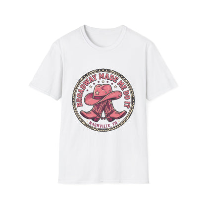 Broadway Made Me Do It Nashville Cowboy Boots T-Shirt