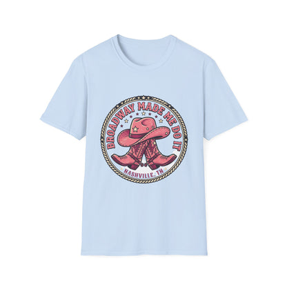 Broadway Made Me Do It Nashville Cowboy Boots T-Shirt