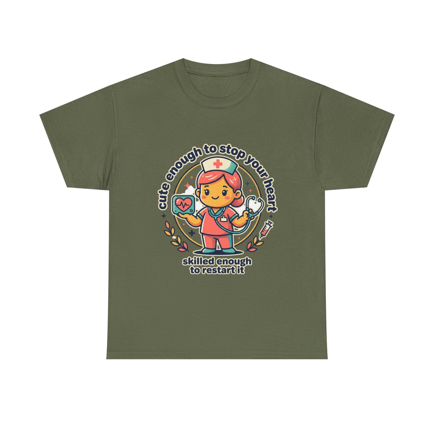 Nurse T-Shirt — "Cute Enough to Stop Your Heart, Skilled Enough to Restart It" Cute Medical Tee