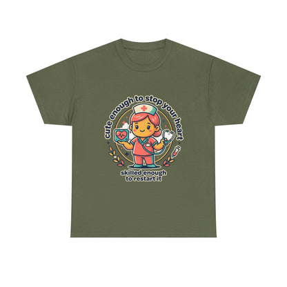 Nurse T-Shirt — "Cute Enough to Stop Your Heart, Skilled Enough to Restart It" Cute Medical Tee