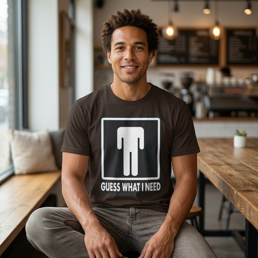 T-Shirt — 'Guess What I Need' Funny Graphic Tee