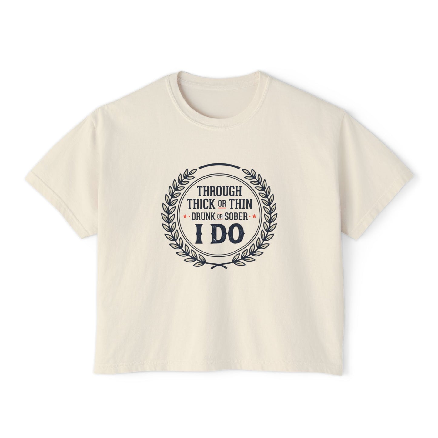 I Do Vows Tee — 'Through Thick or Thin, Drunk or Sober' Women's Boxy Shirt