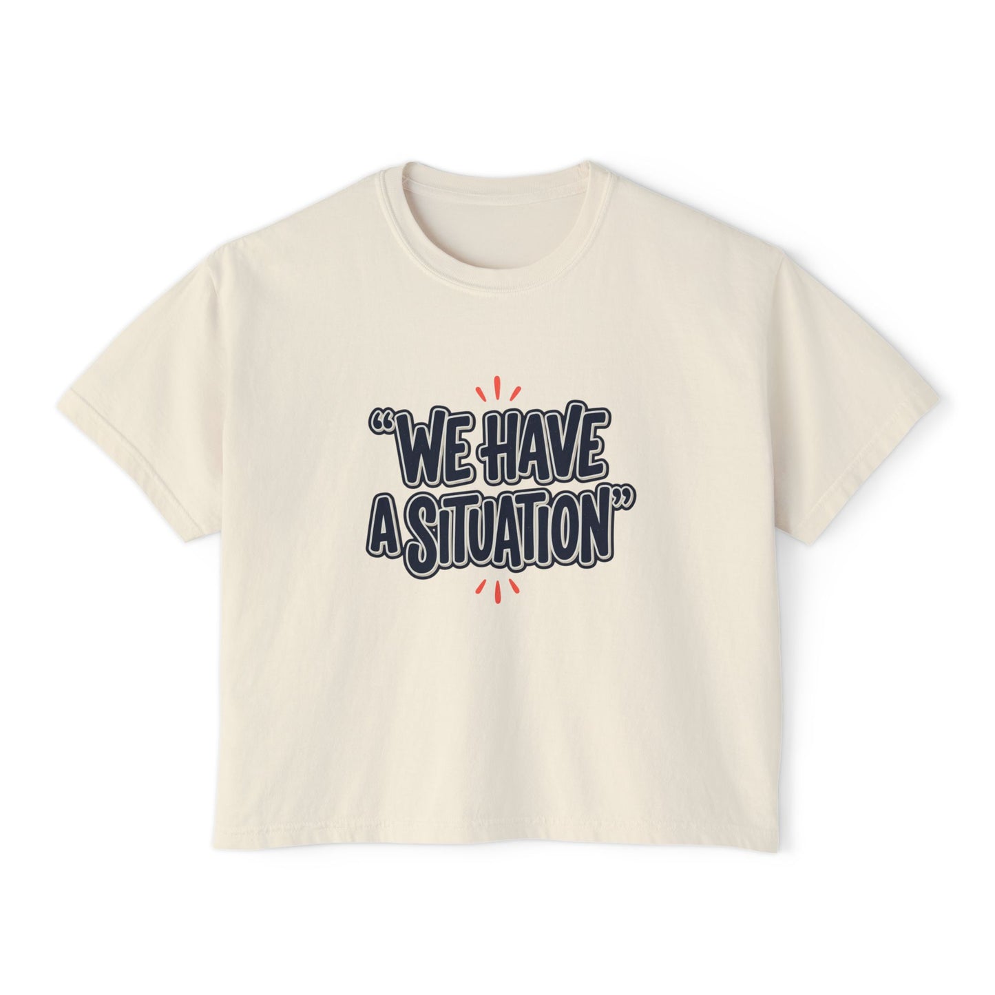 "We Have A Situation" Women's T-Shirt