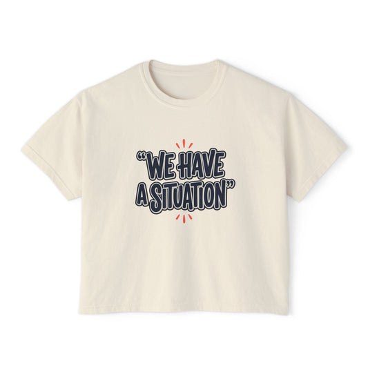 "We Have A Situation" Women's T-Shirt