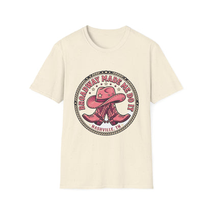 Broadway Made Me Do It Nashville Cowboy Boots T-Shirt