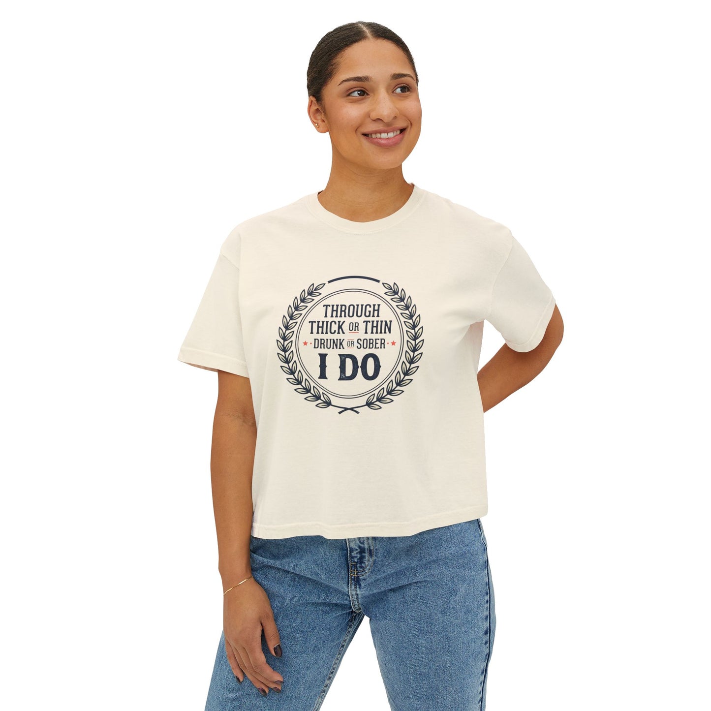 I Do Vows Tee — 'Through Thick or Thin, Drunk or Sober' Women's Boxy Shirt