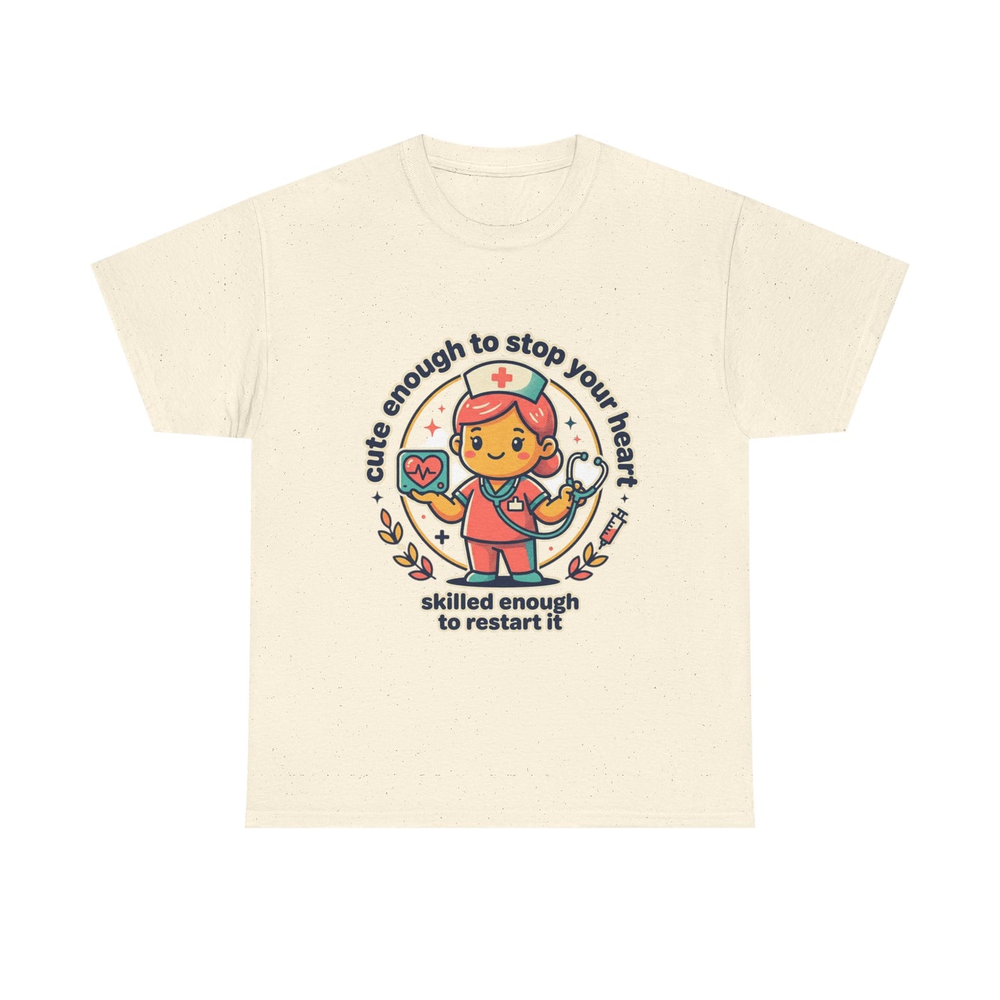 Nurse T-Shirt — "Cute Enough to Stop Your Heart, Skilled Enough to Restart It" Cute Medical Tee