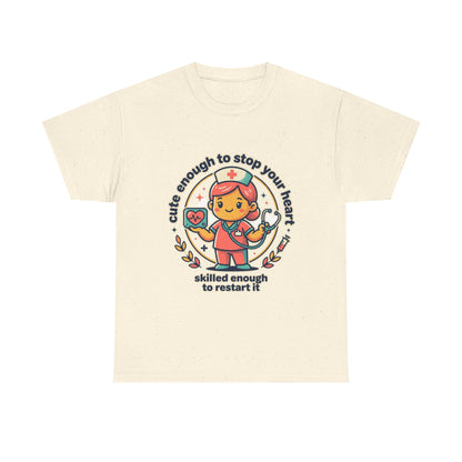 Nurse T-Shirt — "Cute Enough to Stop Your Heart, Skilled Enough to Restart It" Cute Medical Tee