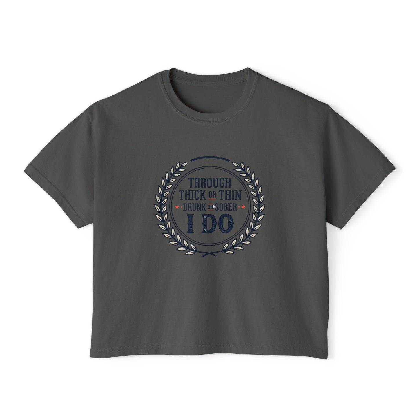 I Do Vows Tee — 'Through Thick or Thin, Drunk or Sober' Women's Boxy Shirt