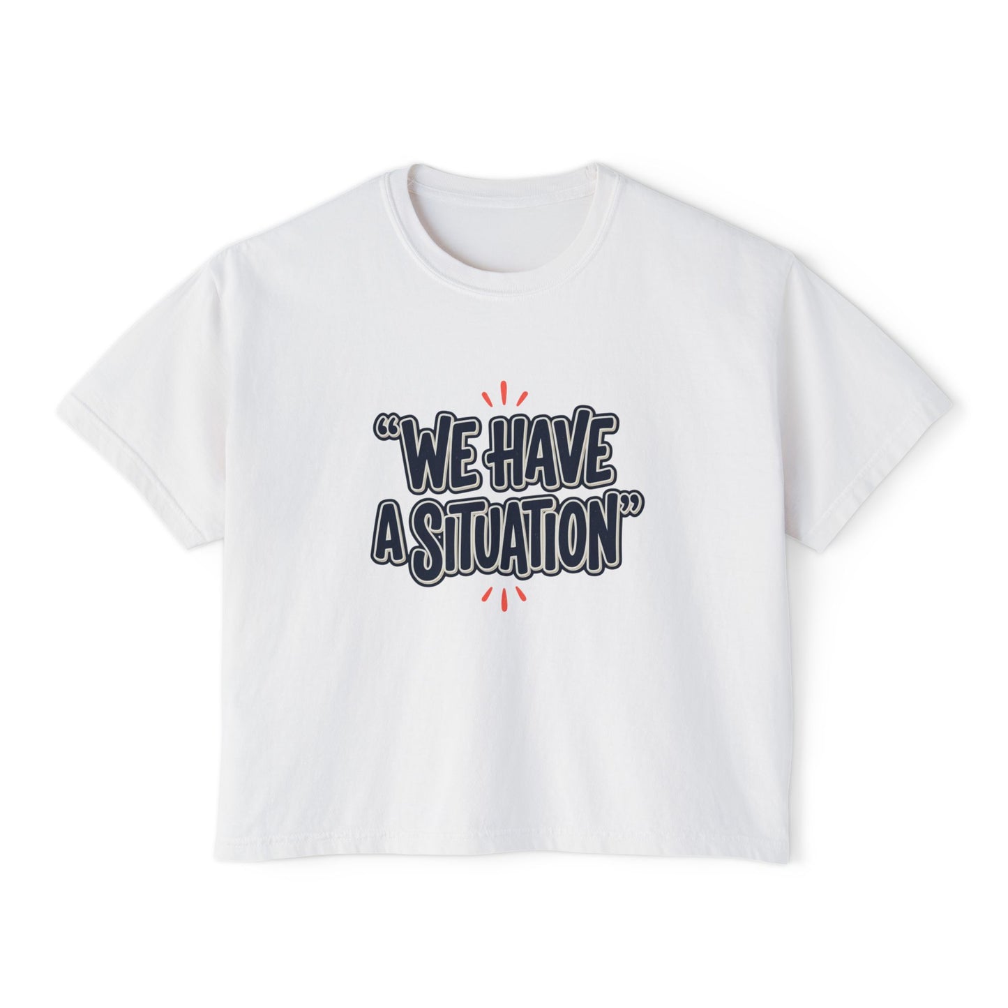 "We Have A Situation" Women's T-Shirt