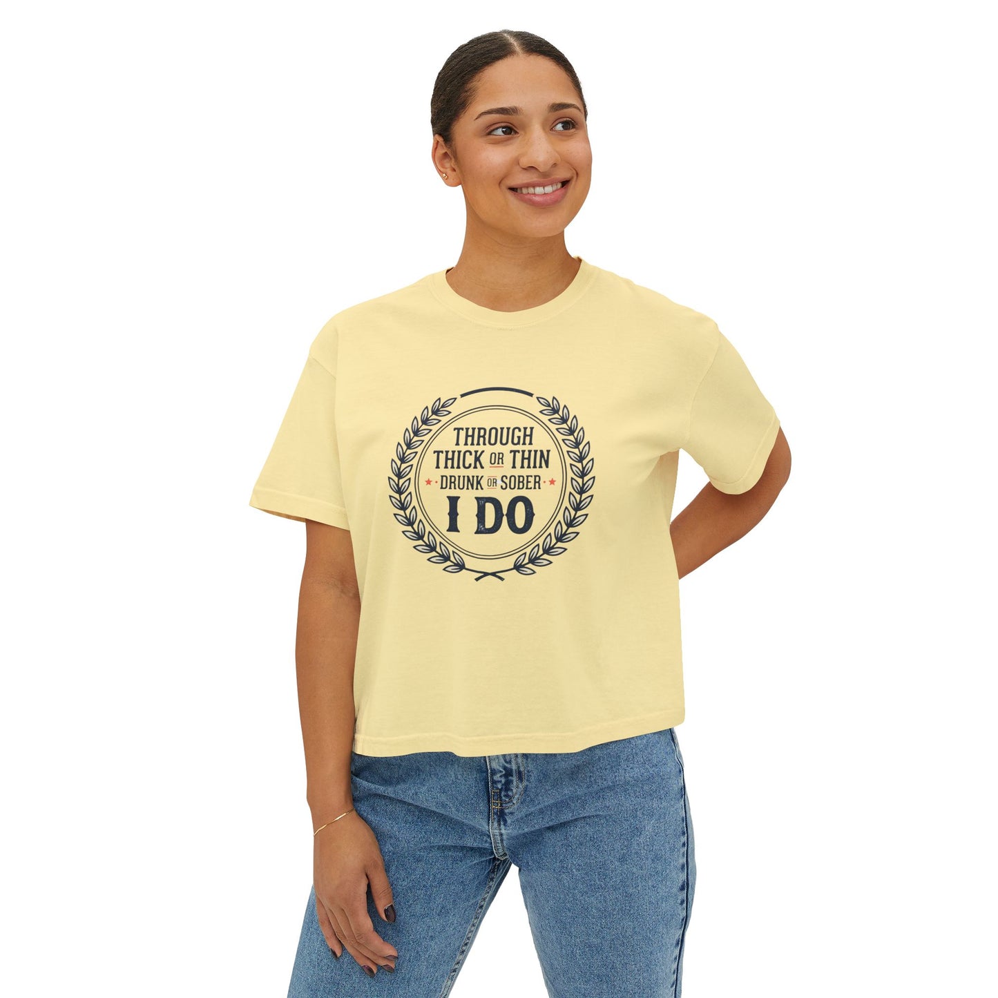 I Do Vows Tee — 'Through Thick or Thin, Drunk or Sober' Women's Boxy Shirt