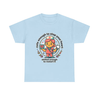 Nurse T-Shirt — "Cute Enough to Stop Your Heart, Skilled Enough to Restart It" Cute Medical Tee