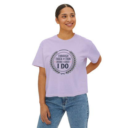 I Do Vows Tee — 'Through Thick or Thin, Drunk or Sober' Women's Boxy Shirt