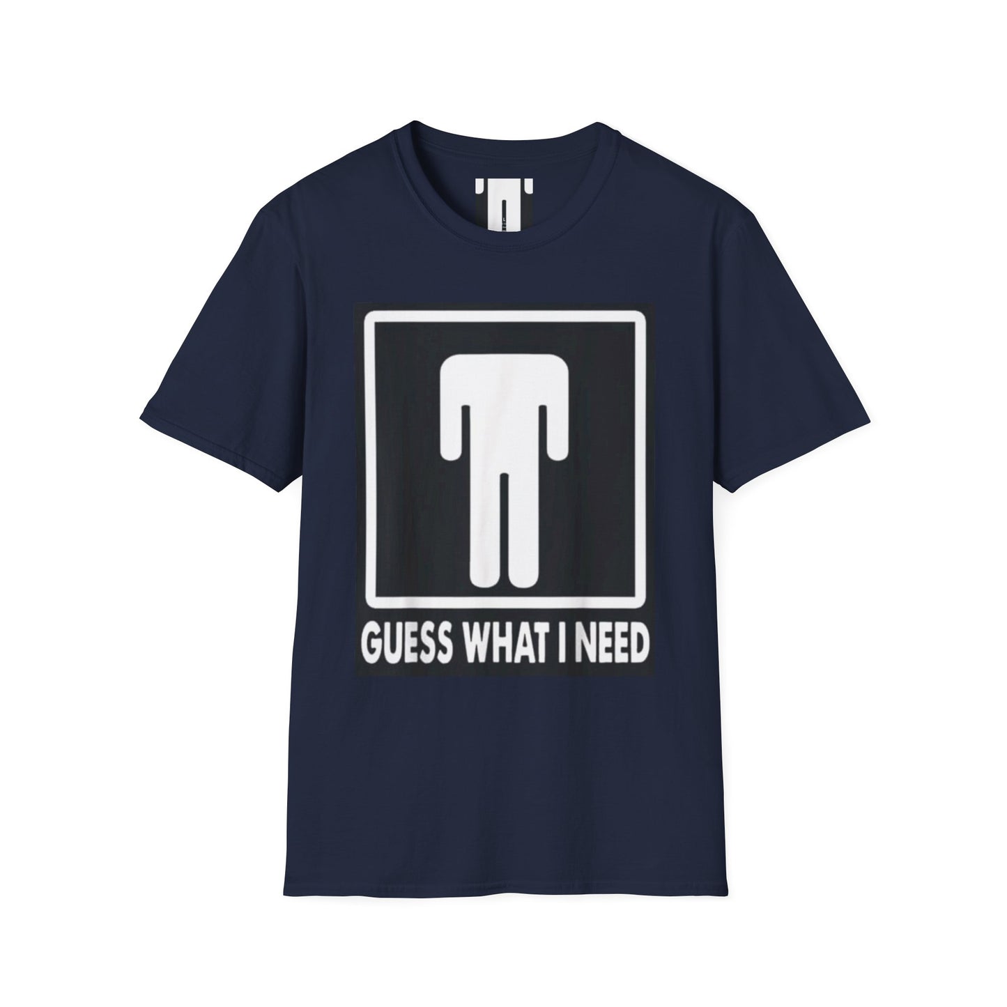 T-Shirt — 'Guess What I Need' Funny Graphic Tee