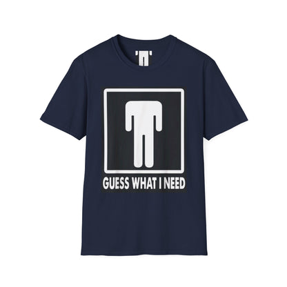 T-Shirt — 'Guess What I Need' Funny Graphic Tee