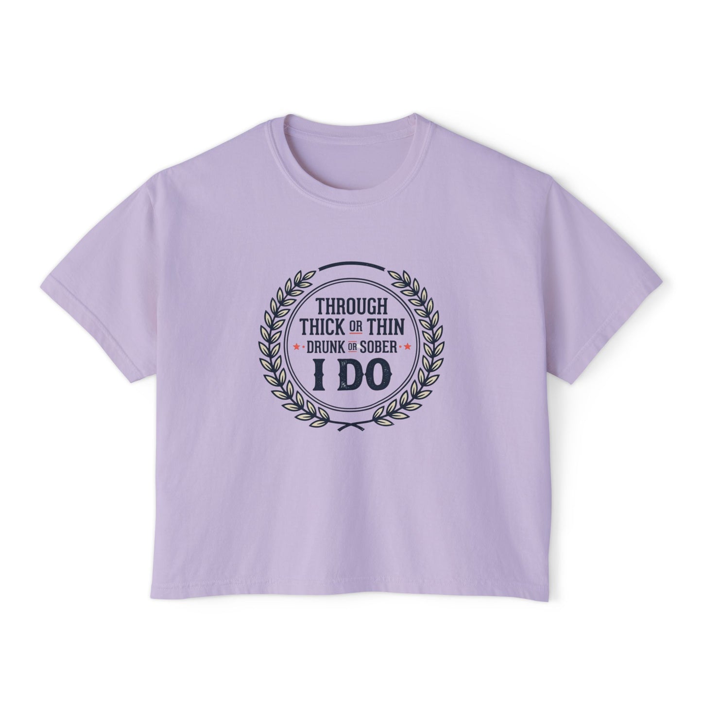 I Do Vows Tee — 'Through Thick or Thin, Drunk or Sober' Women's Boxy Shirt