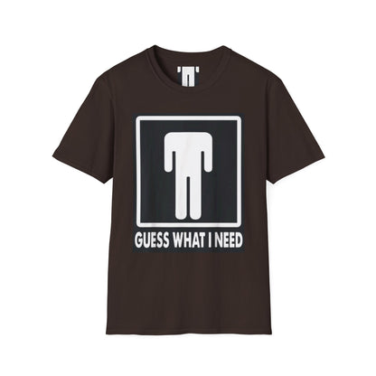 T-Shirt — 'Guess What I Need' Funny Graphic Tee